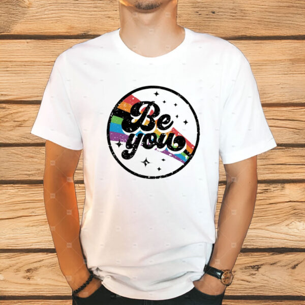 Be You Rainbow Shirt, Rainbow Be You T-Shirt