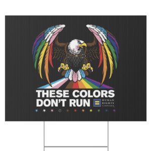 Colors Don’t Run Rainbow Eagle Yard Sign – LGBTQ+ Pride Political Protest Sign