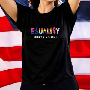 Equality Hurts No One Shirt