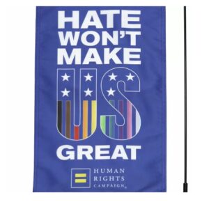 Hate Won’t Make US Great Garden Flag – LGBTQ+ Political Equality Outdoor Banner