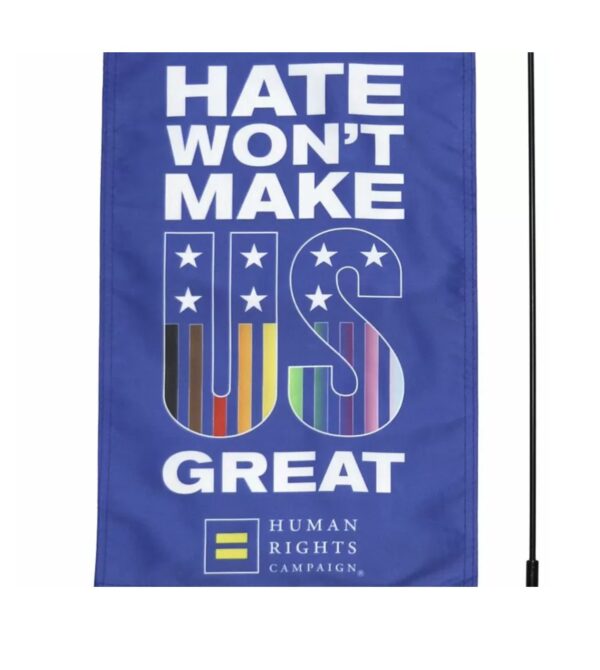 Hate Won’t Make US Great Garden Flag – LGBTQ+ Political Equality Outdoor Banner