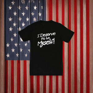 I Deserve to be Myself T-Shirt – LGBTQ+ Empowerment Unisex Tee