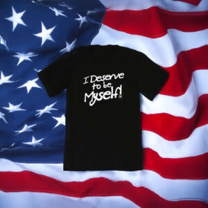 I Deserve to be Myself T-Shirt – LGBTQ+ Empowerment Unisex Tee