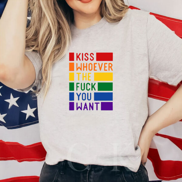 Kiss Whoever The Fuck You Want, Gay Pride LGBTQ Shirt