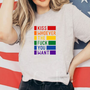 Kiss Whoever The Fuck You Want, Gay Pride LGBTQ Shirt