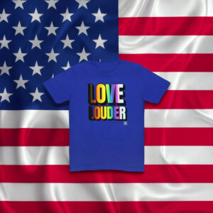 Love Louder T-Shirt – LGBTQ+ Pride Rainbow Unisex Tee