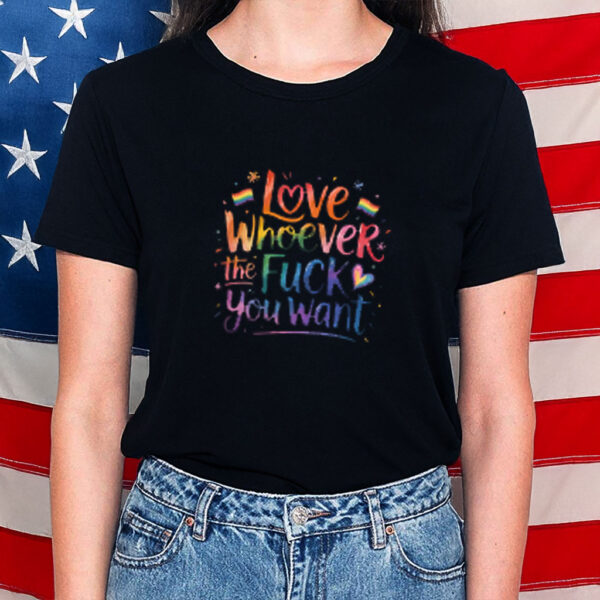 Love Whoever the Fuck you want Shirt, LGBTQ Shirt