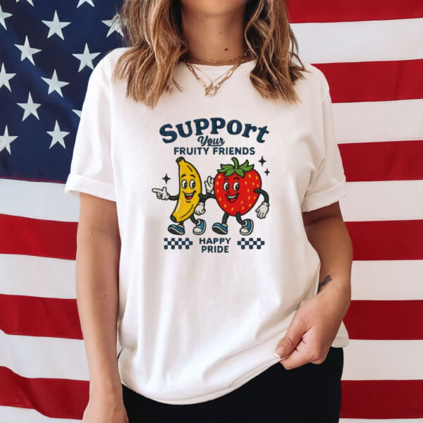 Support Your Fruity Friends Shirt, Funny Pride Shirt, LGBT Shirt