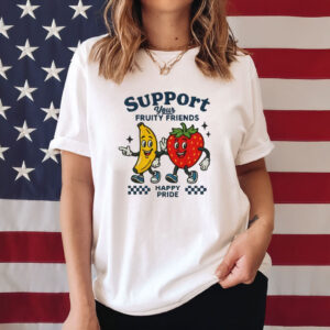 Support Your Fruity Friends Shirt, Funny Pride Shirt, LGBT Shirt