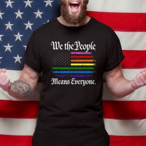 We The People Means Everyone LGBTQ Pride Rainbow American Flag Shirt