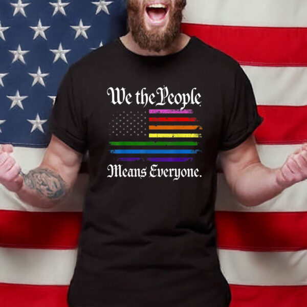 We The People Means Everyone LGBTQ Pride Rainbow American Flag Shirt