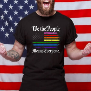 We The People Means Everyone LGBTQ Pride Rainbow American Flag Shirt