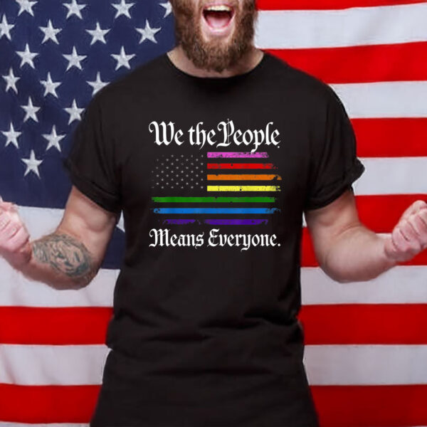 We The People Means Everyone LGBTQ Pride Rainbow American Flag Shirt