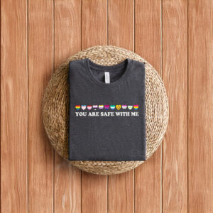 You Are Safe With Me Shirt, LGBT Friendly Shirt