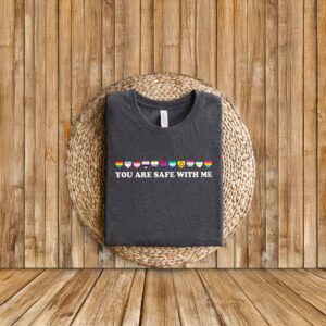 You Are Safe With Me Shirt, LGBT Friendly Shirt